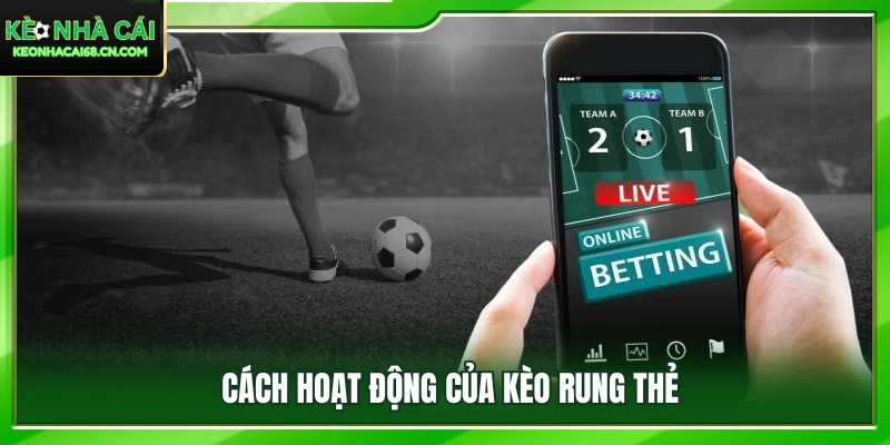 Bắt Kèo Rung Thẻ Trong Trận: Khi Nào Nên Dừng Lại An Toàn? 2 Tìm hiểu cơ chế vận hành của kèo rung thẻ