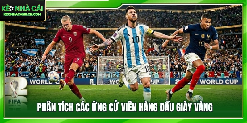 Dự Đoán Vua Phá Lưới World Cup 2026: Ai Giành Giày Vàng? 3 Đánh giá phong độ của ứng viên vua phá lưới World Cup 2026